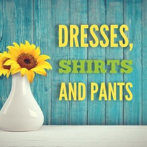 Dresses, Skirts, Shirts and Pants